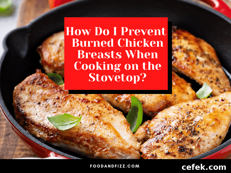 How Do I Prevent Burned Chicken Breasts when Cooking on the Stovetop?